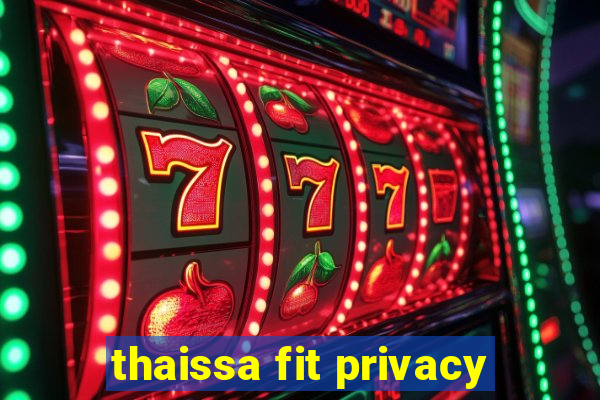 thaissa fit privacy